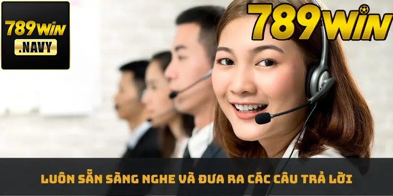 Chúng tôi lúc nào cũng sẵn sàng nghe và đưa ra các câu trả lời cho câu hỏi của bạn